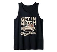 Get in Bitch I Found A Deal On Marketplace Shirt Retro Funny Tank Top