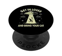 Get In Loser And Bring Your Cat Funny UFO Alien Humor Slogan PopSockets Adhesive PopGrip