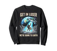 Get In Loser Earth We're Going To Earth Bigfoot Alien Meme Sweatshirt