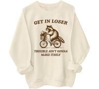 Get In Loser Funny Raccoon Sweatshirt Trouble Ain't Gonna Make Itself Shirt Unisex Crewneck Long Sleeve Sweatshirt