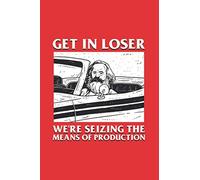 Get In Loser Karl Marx: Notebook & Journal - Funny Communists, Socialists and Karl Marx Journal, Blank & Lined Notebook, Communism Composition Book, School, College Or Office Gag Gift