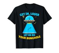 Get in, Loser Let Us Do Your Bunghole Funny Hilarious Alien Value Graphic T-Shirt