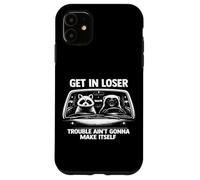 Get in loser trouble ain't gonna make itself raccoon Case for iPhone 11