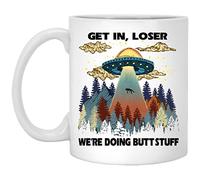 Get In Loser We Are Doing Butt Stuff Alien Ufo Coffee Mug - Funny Alien Mug 11oz