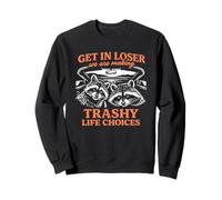 Get In Loser We Are Making Trashy Life Choices - Raccoon Car Sweatshirt