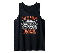 Get in Loser We are Making Trashy Life Choices - Raccoon Car Tank Top