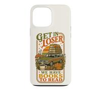Get In Loser We Have Books To Read Bookworm Librarian Case for iPhone 13 Pro Max