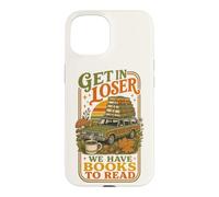 Get In Loser We Have Books To Read Bookworm Librarian Case for iPhone 15