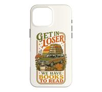 Get In Loser We Have Books To Read Bookworm Librarian Case for iPhone 16 Pro Max