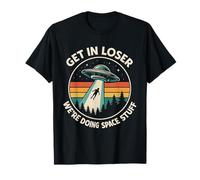 Get in Loser We’re Doing Space Stuff Funny Alien UFO T-Shirt
