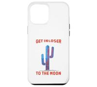 Get In Loser We`re Going To The Moon Case for iPhone 12 Pro Max