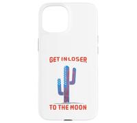 Get In Loser We`re Going To The Moon Case for iPhone 15