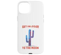 Get In Loser We`re Going To The Moon Case for iPhone 15 Plus