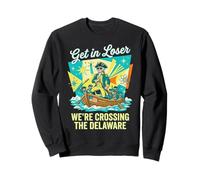 Get in Loser We're Crossing The Delaware 250th Anniversary Sweatshirt