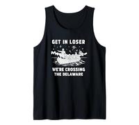 Get in Loser We're Crossing The Delaware Funny Tank Top