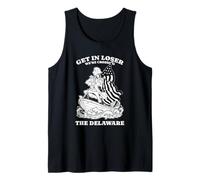 Get in Loser We're Crossing The Delaware Funny Tank Top