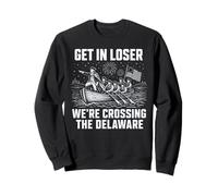 Get In Loser We're Crossing The Delaware Funny USA 4th July Sweatshirt