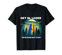 Get in Loser were Doing Butt Stuff LGBTQ UFO T-Shirt