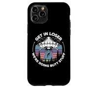 Get In Loser We're Doing Butt Stuff UFO Alien Abduction Case for iPhone 11 Pro