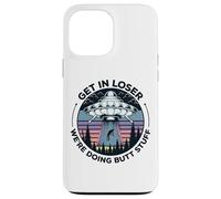 Get In Loser We're Doing Butt Stuff UFO Alien Abduction Case for iPhone 13 Pro Max