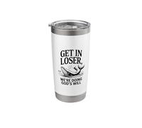 Get in Loser were Doing Gods Will Verse Stainless Steel Insulated Tumbler