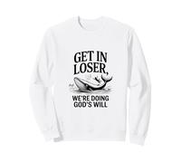 Get In Loser Were Doing Gods Will Verse Sweatshirt