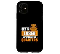 Get In Loser We're Dropping Quarters Funny Coin Pusher Lover Case for iPhone 11