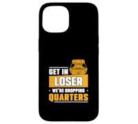 Get In Loser We're Dropping Quarters Funny Coin Pusher Lover Case for iPhone 15