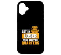 Get In Loser We're Dropping Quarters Funny Coin Pusher Lover Case for iPhone 16 Plus