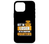 Get In Loser We're Dropping Quarters Funny Coin Pusher Lover Case for iPhone 16 Pro Max