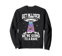 GET IN LOSER WE'RE GOING TO A Rave UFO Rave Alien Abduction Sweatshirt