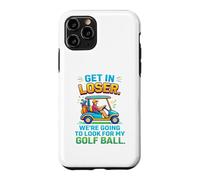 Get In Loser We're Going To Look For My Golf Ball Golfing Case for iPhone 11 Pro