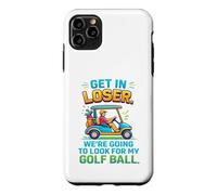 Get In Loser We're Going To Look For My Golf Ball Golfing Case for iPhone 11 Pro Max