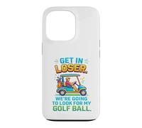 Get In Loser We're Going To Look For My Golf Ball Golfing Case for iPhone 13 Pro