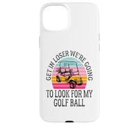 Get In Loser We're Going To Look For My Golf Ball Golfing Case for iPhone 15 Plus