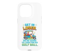 Get In Loser We're Going To Look For My Golf Ball Golfing Case for iPhone 15 Pro