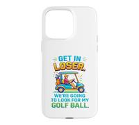 Get In Loser We're Going To Look For My Golf Ball Golfing Case for iPhone 15 Pro Max