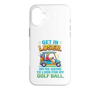 Get In Loser We're Going To Look For My Golf Ball Golfing Case for iPhone 16 Plus