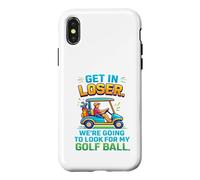 Get In Loser We're Going To Look For My Golf Ball Golfing Case for iPhone X/XS