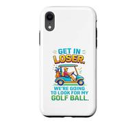 Get In Loser We're Going To Look For My Golf Ball Golfing Case for iPhone XR