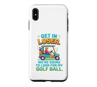 Get In Loser We're Going To Look For My Golf Ball Golfing Case for iPhone XS Max