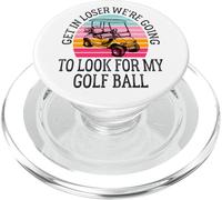 Get In Loser We're Going To Look For My Golf Ball Golfing PopSockets PopGrip for MagSafe