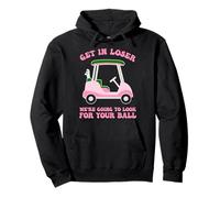 Get In Loser We're Going To Look For My Golf Ball Golfing Pullover Hoodie