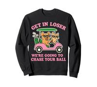 Get In Loser We're Going To Look For My Golf Ball Golfing Sweatshirt