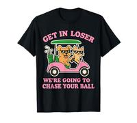 Get In Loser We're Going To Look For My Golf Ball Golfing T-Shirt