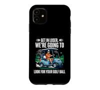 Get in Loser We're Going to Look for Your Ball Funny Golf Case for iPhone 11