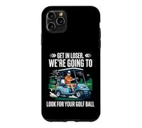 Get in Loser We're Going to Look for Your Ball Funny Golf Case for iPhone 11 Pro Max