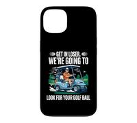Get in Loser We're Going to Look for Your Ball Funny Golf Case for iPhone 13