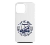 Get in Loser We're Going to Look for Your Ball Funny Golf Case for iPhone 13 Pro Max