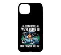 Get in Loser We're Going to Look for Your Ball Funny Golf Case for iPhone 15 Plus